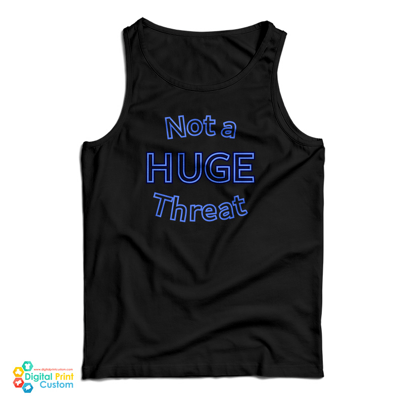 Not A Huge Threat Tank Top