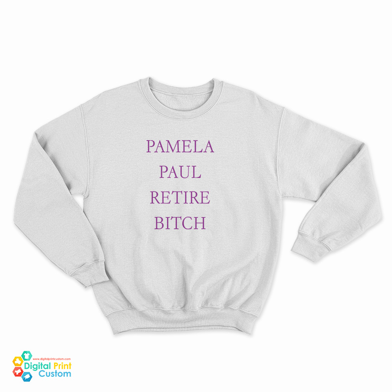Pamela Paul Retire Bitch Sweatshirt