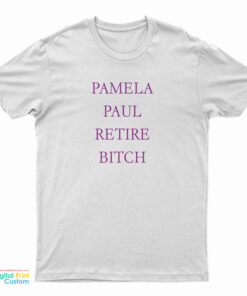 Pamela Paul Retire Bitch T-Shirt