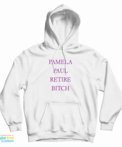 Pamela Paul Retire Bitch Hoodie