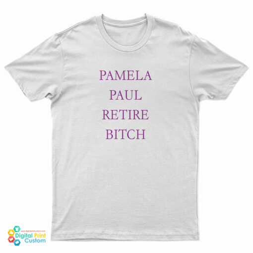 Pamela Paul Retire Bitch T-Shirt