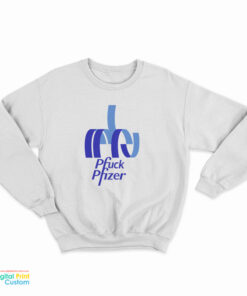 Pfuck Pfizer Sweatshirt