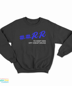 RR To Keep Kids Off Cheap Drugs Sweatshirt