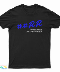 RR To Keep Kids Off Cheap Drugs T-Shirt