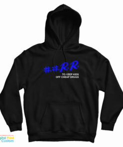 RR To Keep Kids Off Cheap Drugs Hoodie