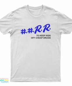 RR To Keep Kids Off Cheap Drugs T-Shirt