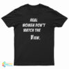Real Women Don't Watch The View T-Shirt