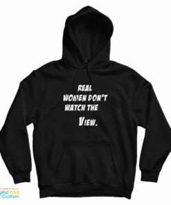 Real Women Don't Watch The View Hoodie