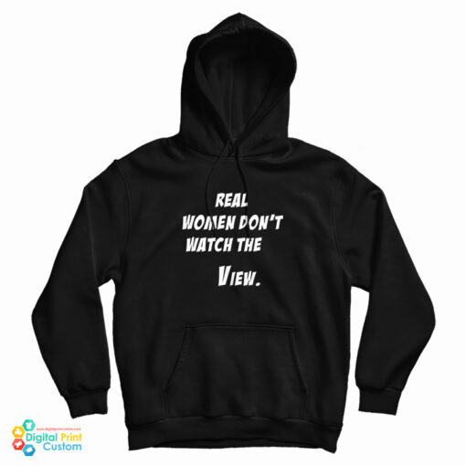 Real Women Don't Watch The View Hoodie