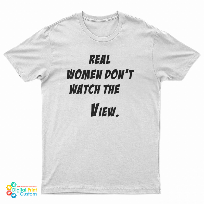 Real Women Don't Watch The View T-Shirt