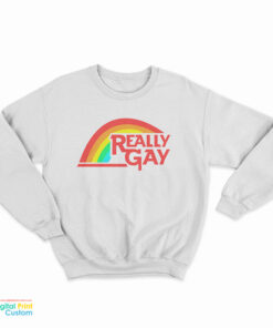Really Gay Sweatshirt