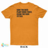 Save The Bees Plant More Trees Clean The Seas Titties T-Shirt