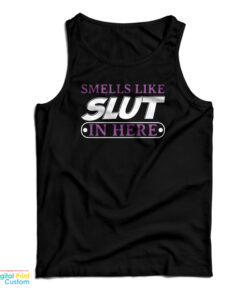 Smells Like Slut In Here Tank Top