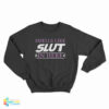 Smells Like Slut In Here Sweatshirt