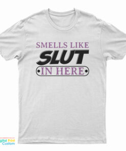 Smells Like Slut In Here T-Shirt