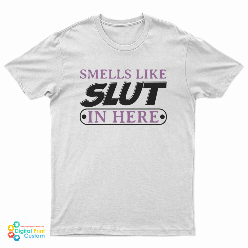 Smells Like Slut In Here T-Shirt
