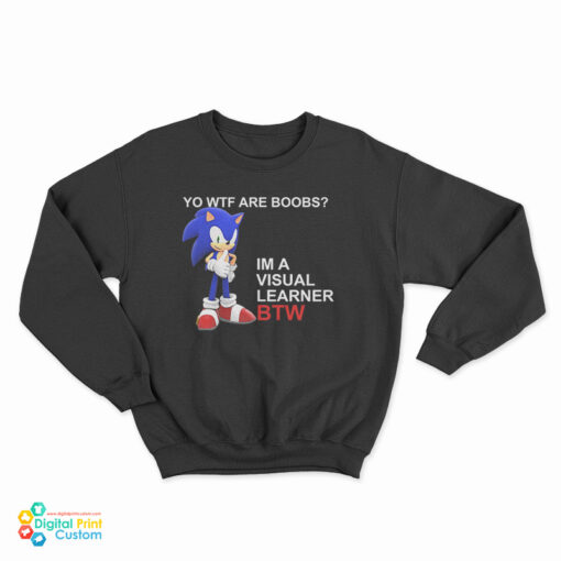 Sonic Yo Wtf Are Boobs Im A Visual Learner Btw Sweatshirt