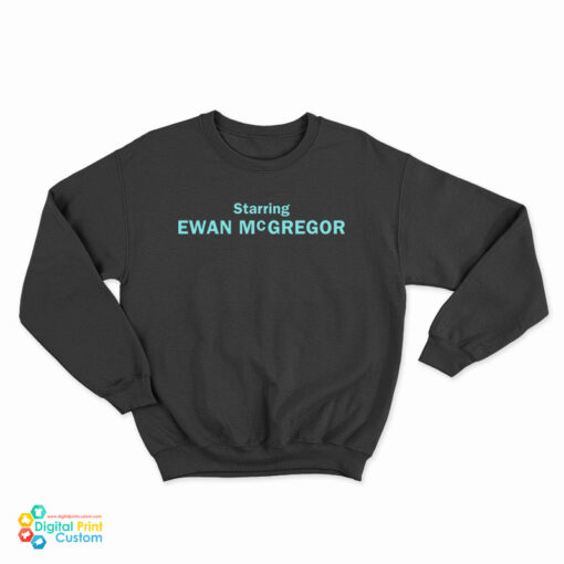 Starring Ewan McGregor Sweatshirt