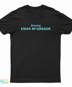 Starring Ewan McGregor T-Shirt