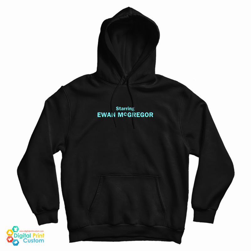Starring Ewan McGregor Hoodie