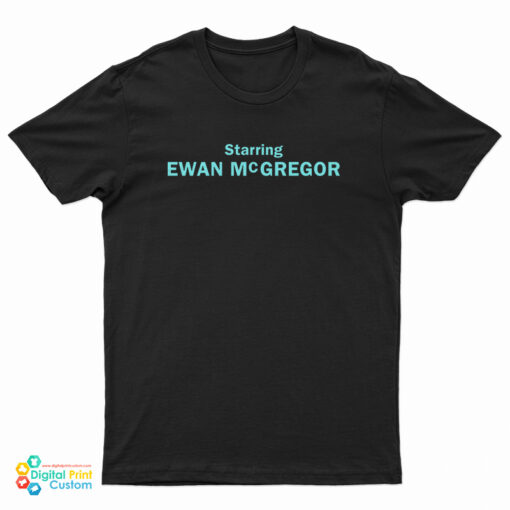 Starring Ewan McGregor T-Shirt