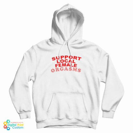 Support Local Female Orgasms Hoodie