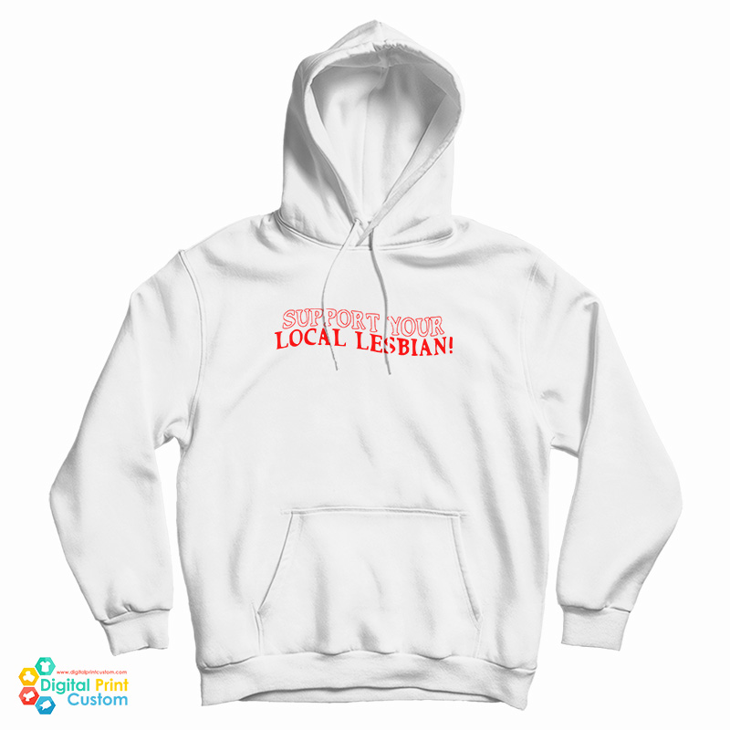 Support Your Local Lesbian Hoodie