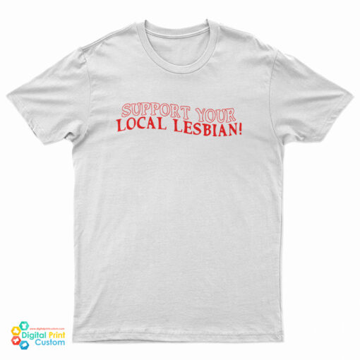 Support Your Local Lesbian T-Shirt