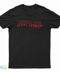 Support Your Local Lesbian T-Shirt