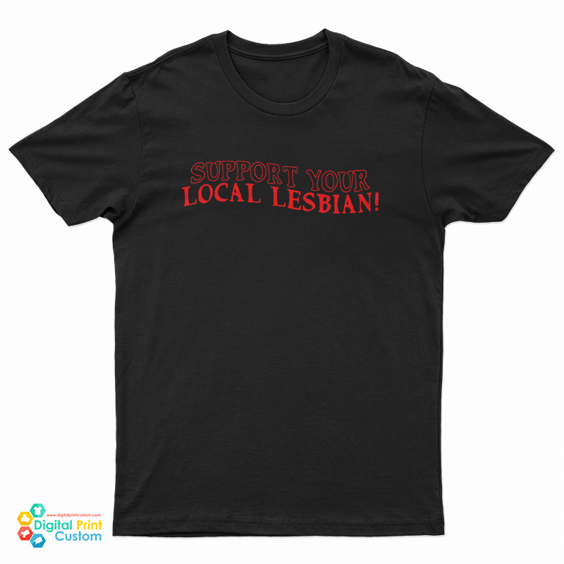 Support Your Local Lesbian T-Shirt