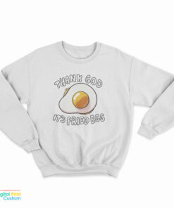 Thank God It's Fried Egg Sweatshirt