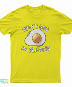 Thank God It's Fried Egg T-Shirt