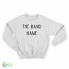The Band Name Sweatshirt