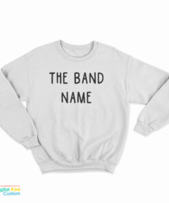 The Band Name Sweatshirt