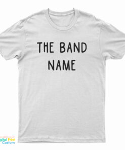 The Band Name T-Shirt