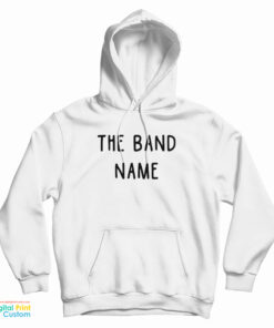 The Band Name Hoodie