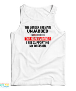 The Longer I Remain Unjabbed The More Evidence Tank Top