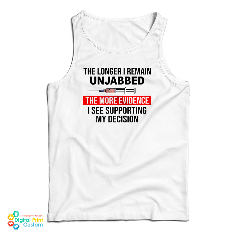 The Longer I Remain Unjabbed The More Evidence Tank Top