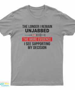 The Longer I Remain Unjabbed The More Evidence T-Shirt