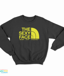 The Sexy Face Never Stop Studying Sweatshirt