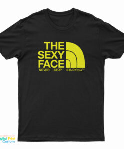 The Sexy Face Never Stop Studying T-Shirt