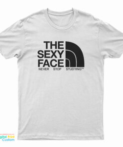 The Sexy Face Never Stop Studying T-Shirt