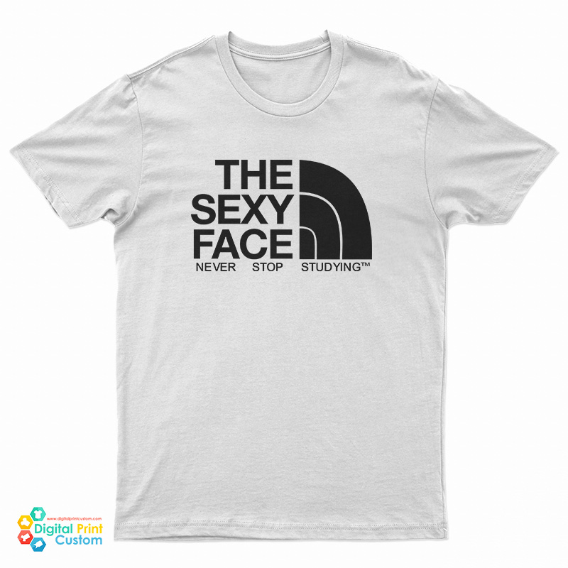 The Sexy Face Never Stop Studying T-Shirt
