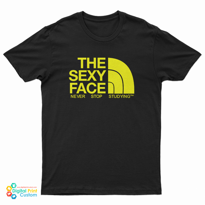 The Sexy Face Never Stop Studying T-Shirt