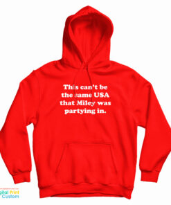 This Can't Be The Same USA That Miley Was Partying In Hoodie