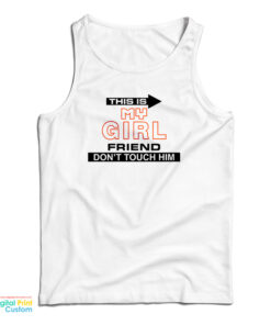 This Is My Girlfriend Don't Touch Him Tank Top