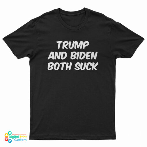 Trump and Biden Both Suck T-Shirt