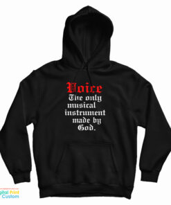 Voice The Only Musical Instrument Made By God Hoodie
