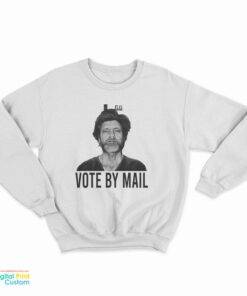 Vote By Mail Ted Kaczynski Sweatshirt
