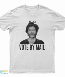 Vote By Mail Ted Kaczynski T-Shirt